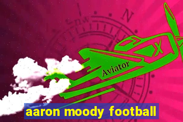 aaron moody football