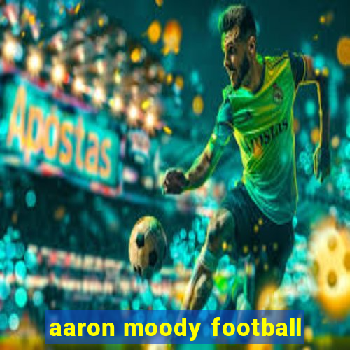 aaron moody football