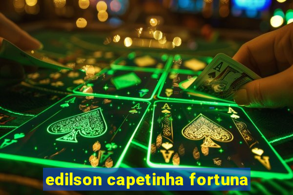 edilson capetinha fortuna