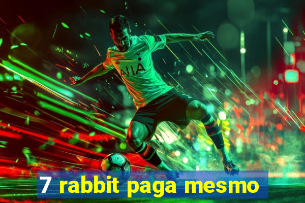 7 rabbit paga mesmo