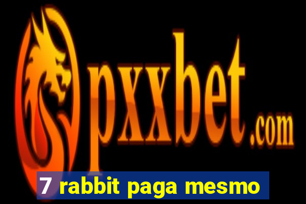 7 rabbit paga mesmo