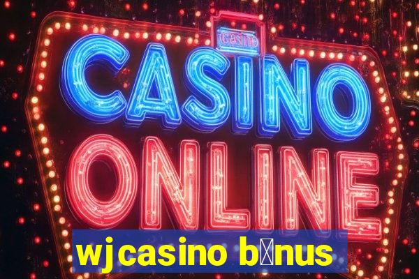 wjcasino b么nus