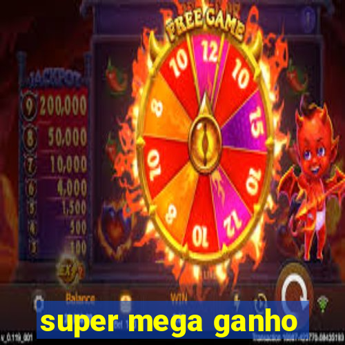 super mega ganho