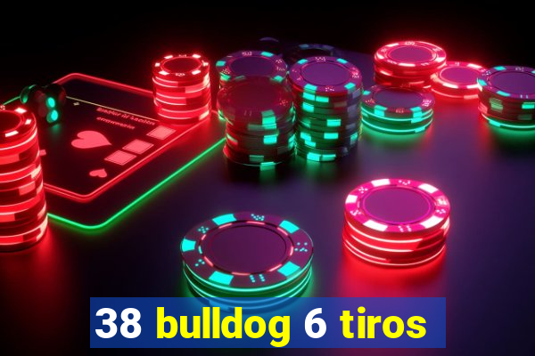 38 bulldog 6 tiros