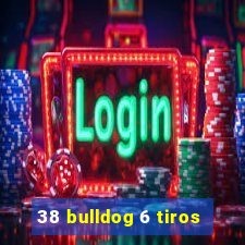 38 bulldog 6 tiros