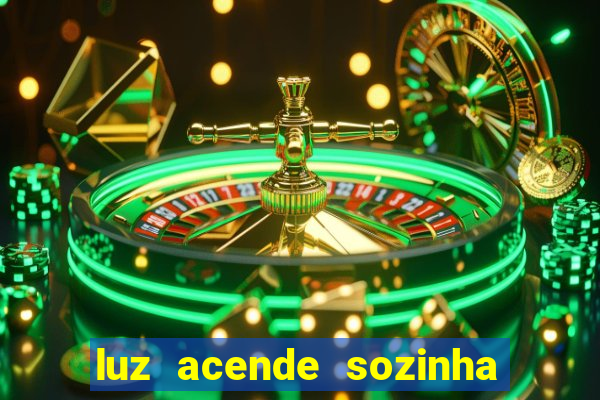 luz acende sozinha a noite espiritismo luz