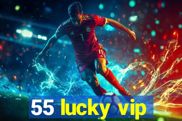 55 lucky vip