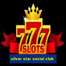 silver star social club