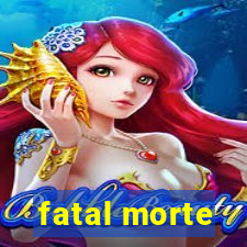 fatal morte