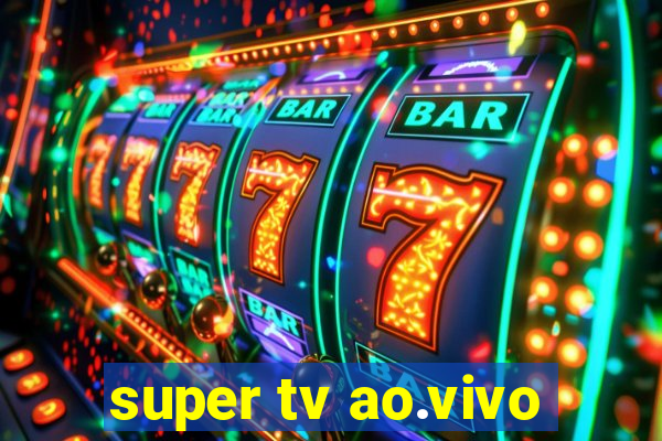 super tv ao.vivo