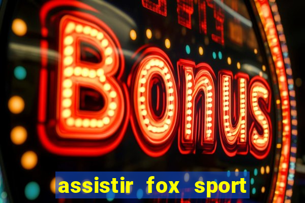 assistir fox sport futebol tv