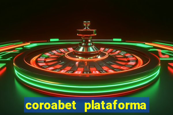 coroabet plataforma de jogos