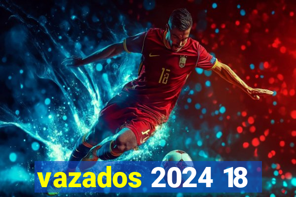 vazados 2024 18