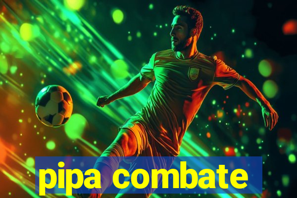 pipa combate