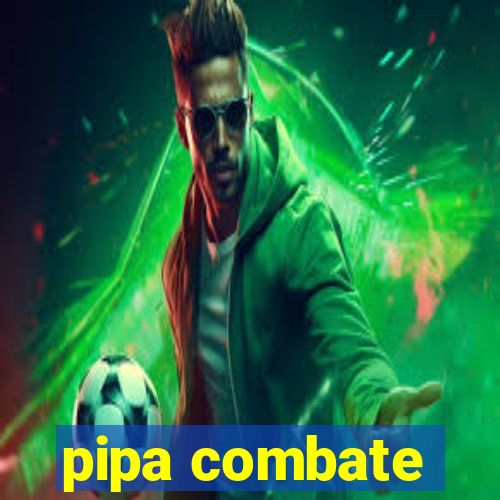 pipa combate