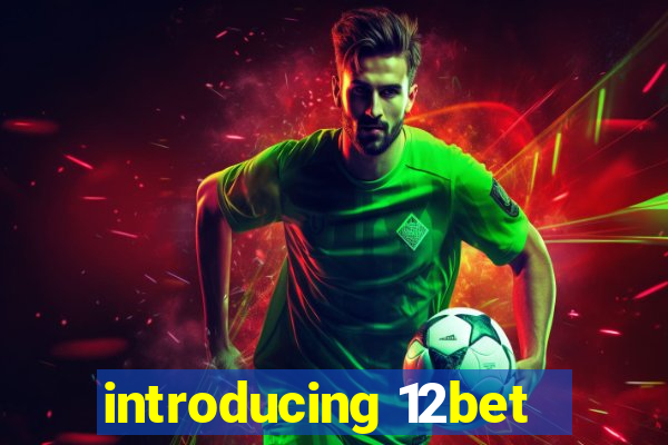 introducing 12bet