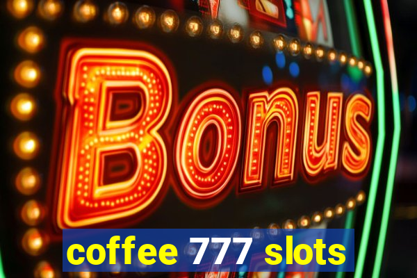 coffee 777 slots