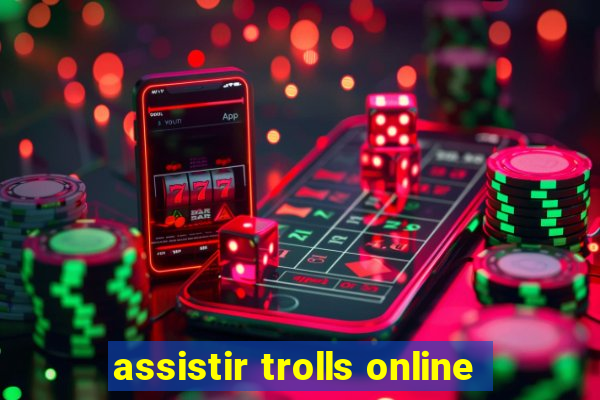 assistir trolls online