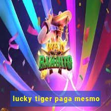 lucky tiger paga mesmo