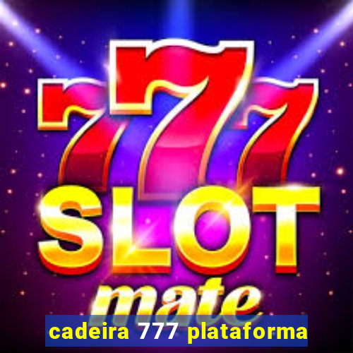 cadeira 777 plataforma