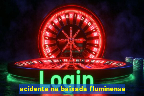 acidente na baixada fluminense