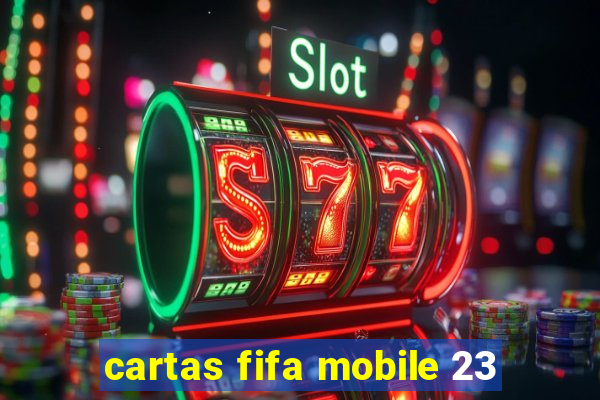 cartas fifa mobile 23