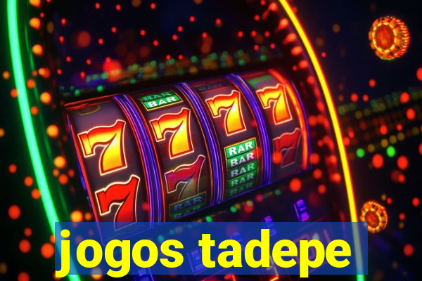 jogos tadepe