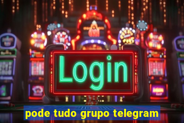 pode tudo grupo telegram