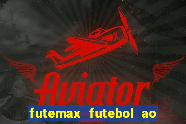 futemax futebol ao vivo atualizado