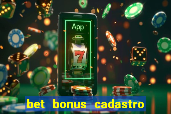 bet bonus cadastro sem deposito