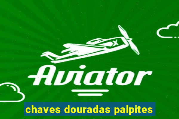 chaves douradas palpites