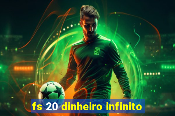 fs 20 dinheiro infinito