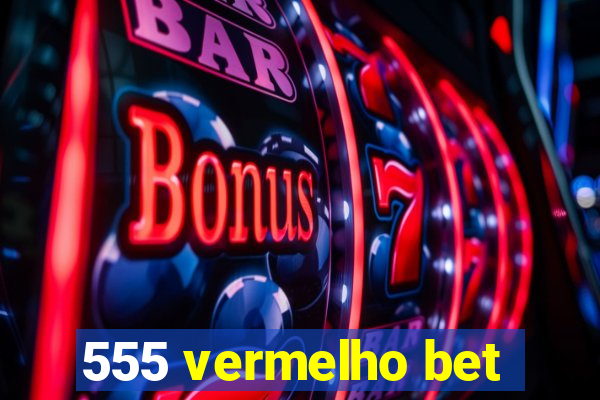 555 vermelho bet