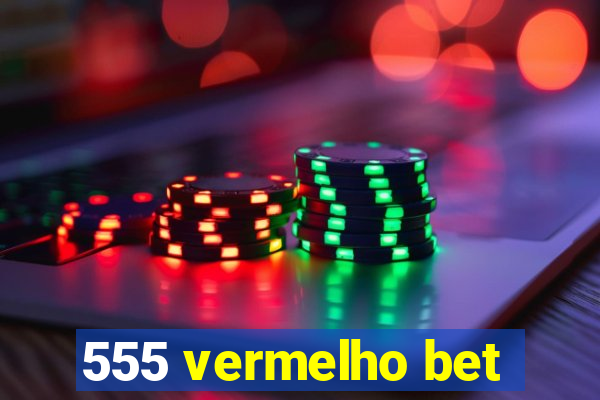 555 vermelho bet