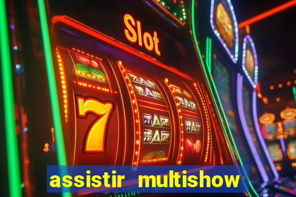 assistir multishow ao vivo