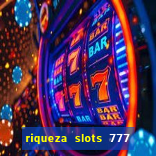 riqueza slots 777 paga mesmo