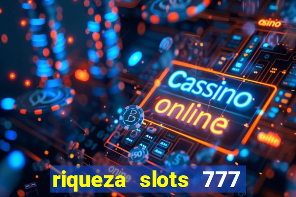 riqueza slots 777 paga mesmo