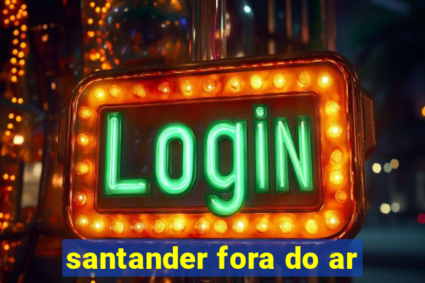 santander fora do ar