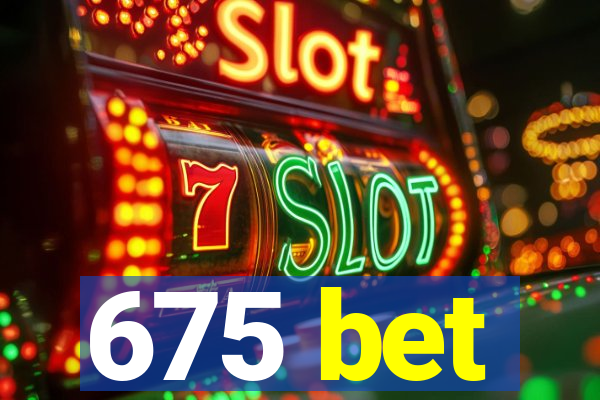 675 bet