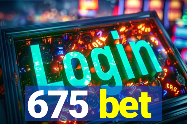 675 bet