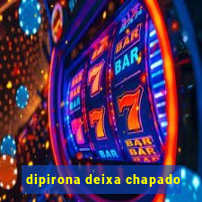 dipirona deixa chapado