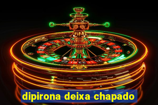 dipirona deixa chapado