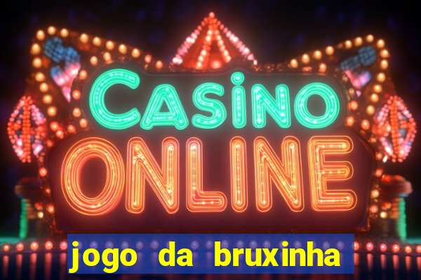 jogo da bruxinha que ganha dinheiro