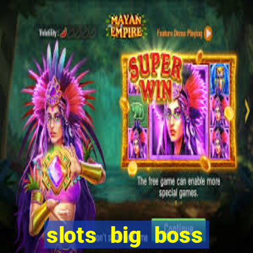 slots big boss paga mesmo