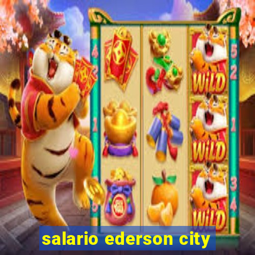 salario ederson city