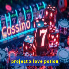 project x love potion