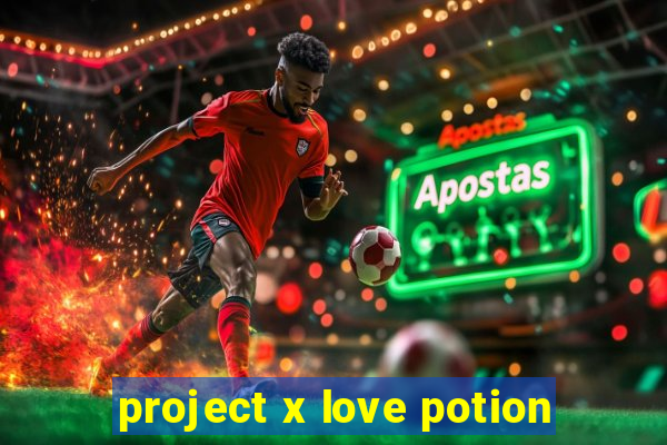 project x love potion