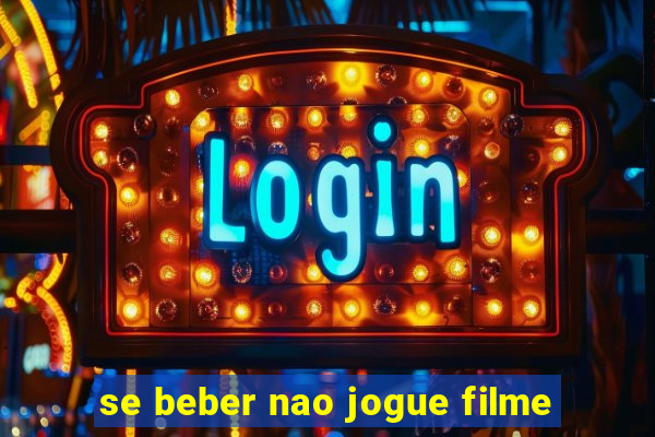 se beber nao jogue filme