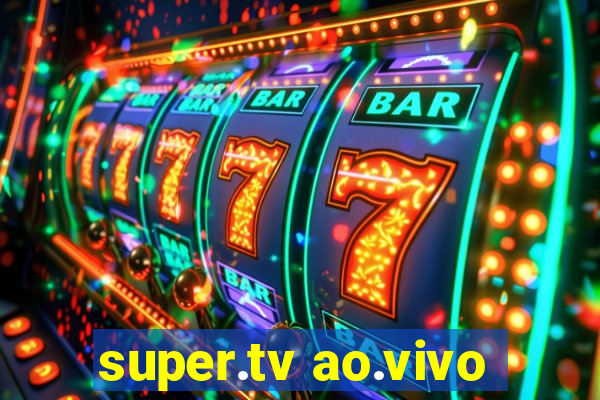 super.tv ao.vivo