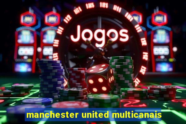 manchester united multicanais